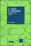 Libro Il logico e l'ingegnere. L'alba dell'era digitale Paul Nahin