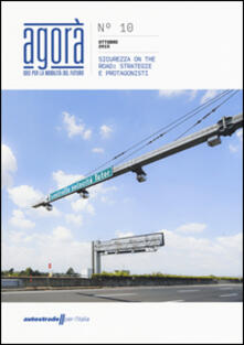 Agorà. Idee per la mobilità del futuro (2015). Vol. 10: Sicurezza on the road: strategie e protagonisti..pdf