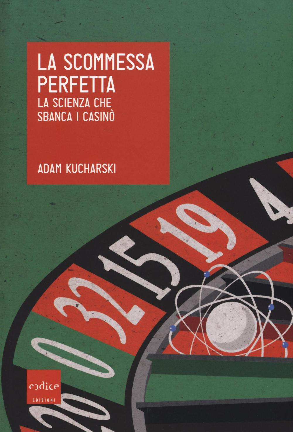 La scommessa perfetta. La scienza che sbanca i casinò