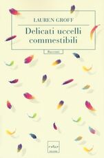 Libro Delicati uccelli commestibili Lauren Groff
