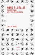 Libro Homo pluralis. Esseri umani nell'era tecnologica Luca De Biase