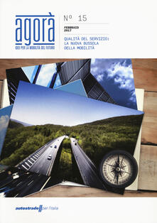 Agorà. Idee per la mobilità del futuro (2017). Vol. 15: Qualità del servizio: la nuova bussola della mobilità..pdf