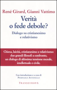 Verità o fede debole? Dialogo su cristianesimo e relativismo