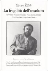 Libro La fragilità dell'assoluto (ovvero perché vale la pena combattere per le nostre radici cristiane) Slavoj Zizek