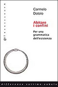 Abitare i confini. Per una grammatica dell'esistenza