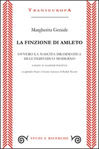 La finzione di Amleto ovvero la nascita drammatica dell'individuo moderno. Saggio su Kassner politico