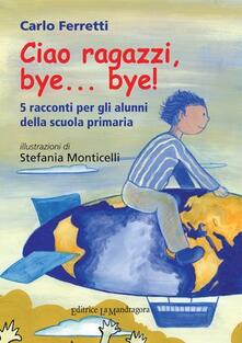 Ciao ragazzi, bye... bye. 5 racconti per gli alunni della scuola primaria.pdf
