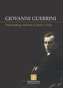 Giovanni Guerrini. Dalla bottega dell'arte al made in Italy