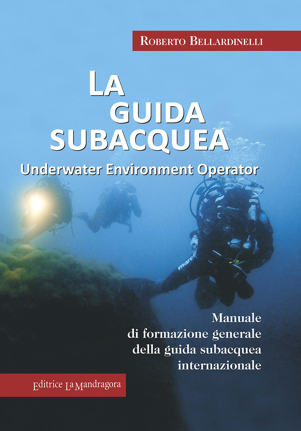 Image of La guida subacquea. Underwater environment operator. Manuale di formazione generale della guida subacquea internazionale