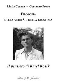 Filosofia della verità e della giustizia. Il pensiero di Karel Kosík