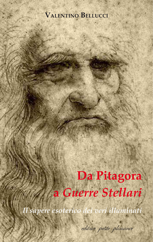 Da Pitagora a Guerre stellari. Il sapere esoterico dei veri illuminati