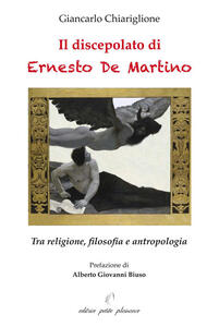 Libro Il discepolato di Ernesto De Martino. Tra religione, filosofia e antropologia Giancarlo Chiariglione