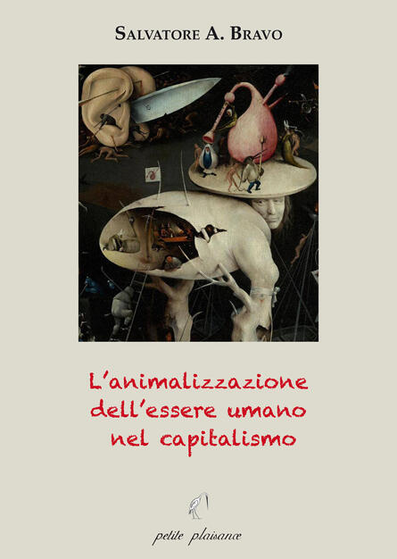 L' animalizzazione dell'essere umano nel capitalismo - Salvatore Antonio Bravo - Libro - Petite Plaisance - Divergenze | IBS