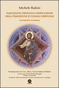 Iniziazione cristiana e deificazione nella tradizione ecclesiale orientale. In prospettiva ecumenica