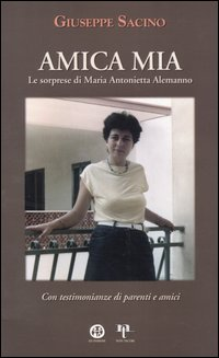 Amica mia. Le sorprese di Maria Antonietta Alemanno. Con testimonianze di parenti e amici Scarica PDF EPUB
