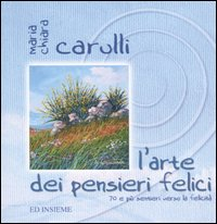 L' arte dei pensieri felici. 70 e più sentieri verso la felicità Scarica PDF EPUB
