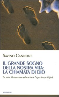 Il grande sogno della nostra vita: la chiamata di Dio. La vita, l'attenzione educativa e l'esperienza di fede Scarica PDF EPUB
