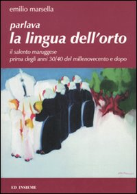 Parlava la lingua dell'orto. Il Salento maruggese prima degli anni 30/40 del millenovecento e dopo Scarica PDF EPUB
