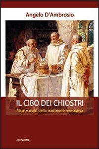 Il cibo dei chiostri. Piatti e dolci della tradizione monastica Scarica PDF EPUB
