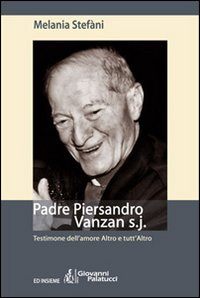 Padre Piersandro Vanzan s.j. Testimone dell'amore altro e tutt'altro Scarica PDF EPUB
