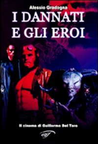 I dannati e gli eroi. Il cinema di Guillermo Del Toro Scarica PDF EPUB
