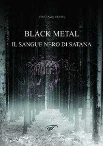 Libro Black metal. Il sangue nero di satana Vincenzo Trama