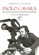 Libro Paolo Cavara. Gli occhi che raccontano il mondo Fabrizio Fogliato