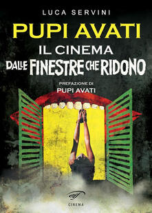 Pupi Avati. Il cinema dalle finestre che ridono.pdf