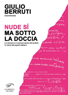 Autointervista. Nude sì, ma sotto la doccia. La censura e il comune senso del pudore in nome del popolo italiano.pdf