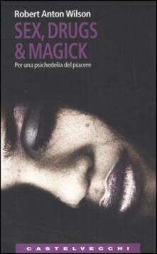 Sex, drugs & magick. Per una psichedelia del piacere.pdf