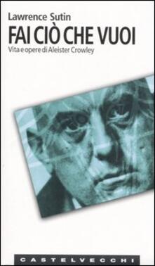 Fai ciò che vuoi. Vita e opere di Aleister Crowley.pdf