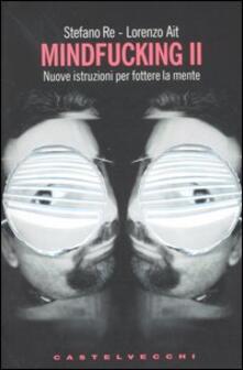 Mindfucking 2. Nuove istruzioni per fottere la mente.pdf