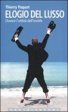 Libro Elogio del lusso. Ovvero l'utilità dell'inutile Thierry Paquot