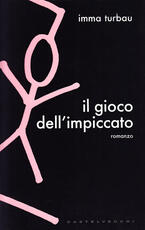 Libro Il gioco dell'impiccato Imma Turbau