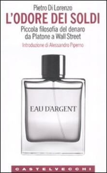 L odore dei soldi. Piccola filosofia del denaro da Platone a Wall Street.pdf
