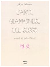 Libro L' arte giapponese del sesso. Manuali per aspiranti geishe. Ediz. illustrata Jina Bacarr