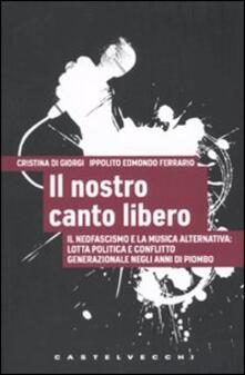 Il nostro canto libero. Il neofascismo e la musica alternativa: lotta politica e conflitto generazionale negli anni di piombo.pdf