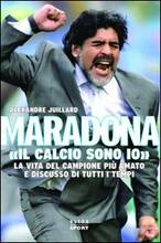 Libro Maradona. «Il calcio sono io» Alexandre Juillard
