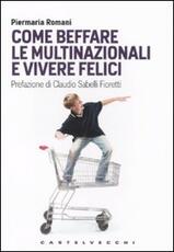 Libro Come beffare le multinazionali e vivere felici Piermaria Romani