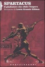 Libro Spartacus. Il gladiatore che sfidò l'impero Lewis G. Gibbon
