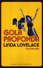 Libro Gola profonda. Una storia vera Linda Lovelace Mike McGrady
