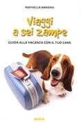 Libro Viaggi a sei zampe. Guida alla vacanza con il tuo cane Raffaella Amadasi