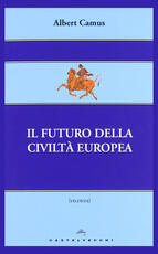 Libro Il futuro della civiltà europea Albert Camus