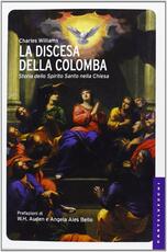 Libro La discesa della colomba. Storia dello Spirito Santo nella Chiesa Charles Williams