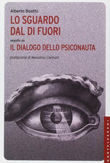 Libro Lo sguardo dal di fuori seguito da «Il dialogo dello psiconauta». Ediz. illustrata Alberto Boatto