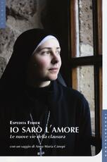 Libro Io sarò l'amore. Le nuove vie della clausura Espedita Fisher