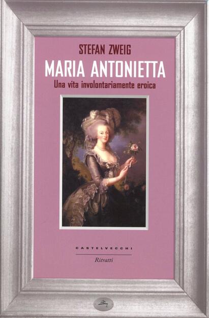 Maria Antonietta Una Vita Involontariamernte Eroica Stefan Zweig Libro Castelvecchi Ritratti Ibs