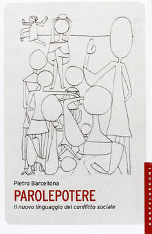 Parolepotere. Il nuovo linguaggio del conflitto sociale.pdf