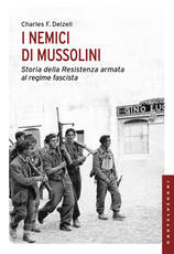 Libro I nemici di Mussolini. Storia della resistenza armata al regime fascista Charles F. Delzell