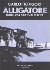 Libro Alligatore. Dimmi che non vuoi morire Massimo Carlotto Igort